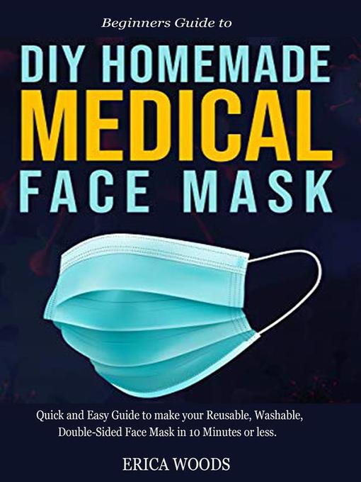 Title details for Beginners Guide to  Diy Homemade Medical Face Mask by Erica Woods - Wait list